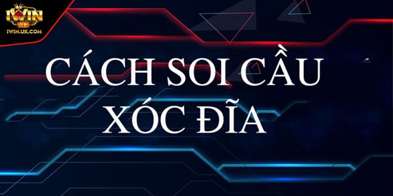 Cách Soi Cầu Xóc Đĩa Iwin Chinh Phục Trò Chơi May Rủi 3 Phương pháp cầu nhảy
