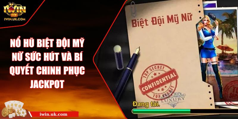 Nổ Hũ Biệt Đội Mỹ Nữ Sức Hút Và Bí Quyết Chinh Phục Jackpot
